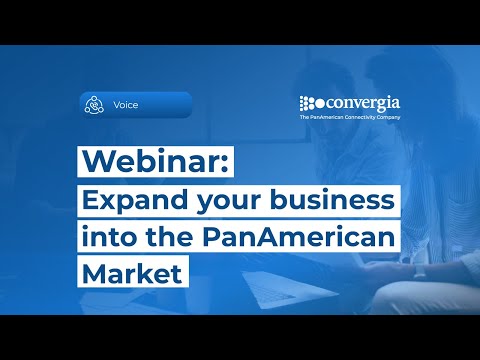 Convergia Voice: Expand your business into the PanAmerican Market